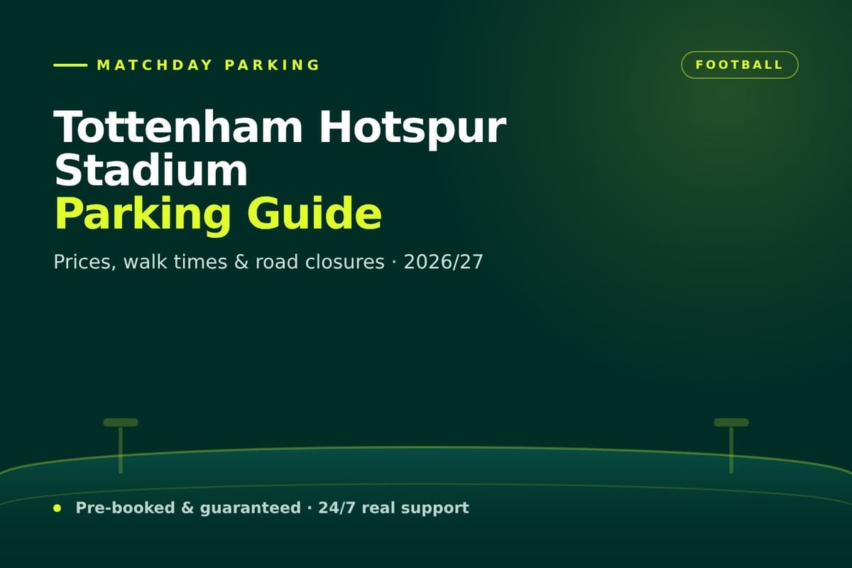Tottenham Hotspur Stadium Parking Guide 2026/27: Where to Park, Prices & Road Closures